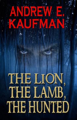 The Lion, the Lamb, the Hunted by Andrew E. Kaufman