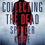 Collecting The Dead by Spencer Kope